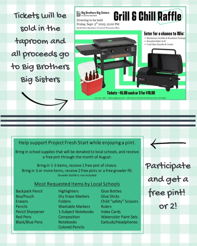 Want to win some cool prizes? or free beer? Through August purchase some raffle tickets to win a Blackstone grill or  some other cool prizes or bring in some school supplies in exchange for free pints!